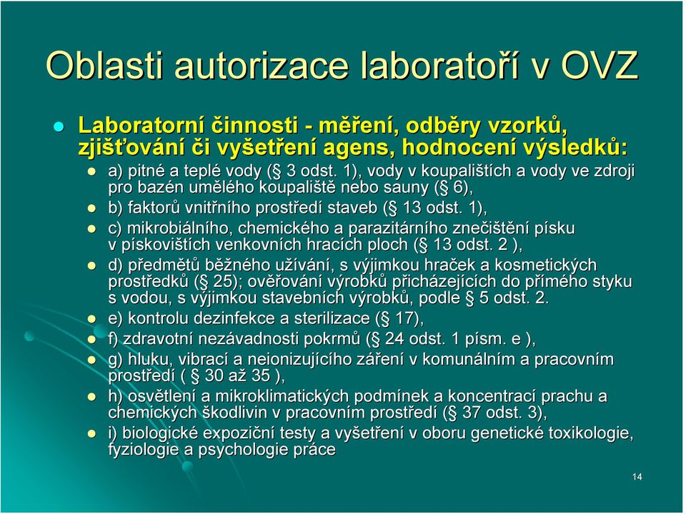 1), c) mikrobiáln lního, chemického ho a parazitárn rního znečištění písku v pískovištích venkovních hracích ch ploch ( ( 13 odst.