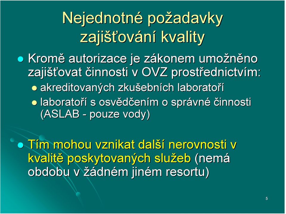 laboratoří s osvědčen ením m o správn vné činnosti (ASLAB - pouze vody) Tím m mohou vznikat