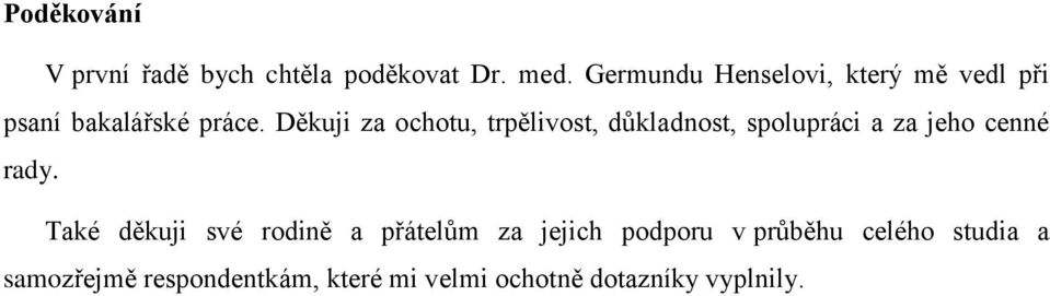 Děkuji za ochotu, trpělivost, důkladnost, spolupráci a za jeho cenné rady.