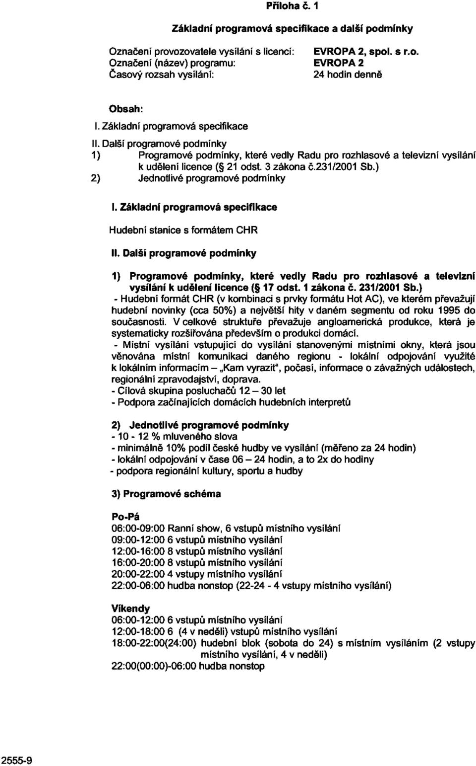 ) 2) Jednotlivé programové podmínky I. Základní programová specifikace Hudební stanice s formátem CHR II.