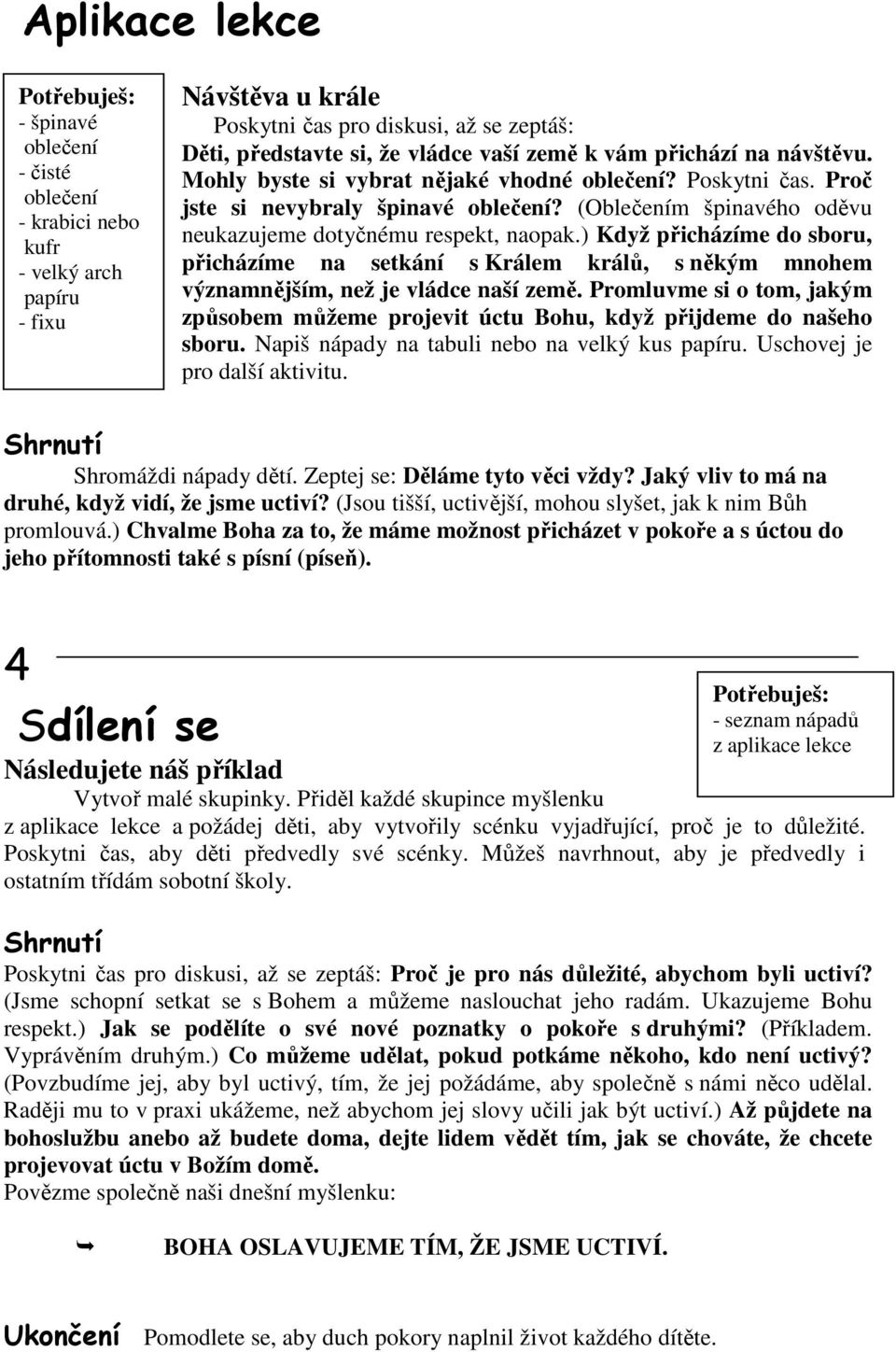 ) Když přicházíme do sboru, přicházíme na setkání s Králem králů, s někým mnohem významnějším, než je vládce naší země.