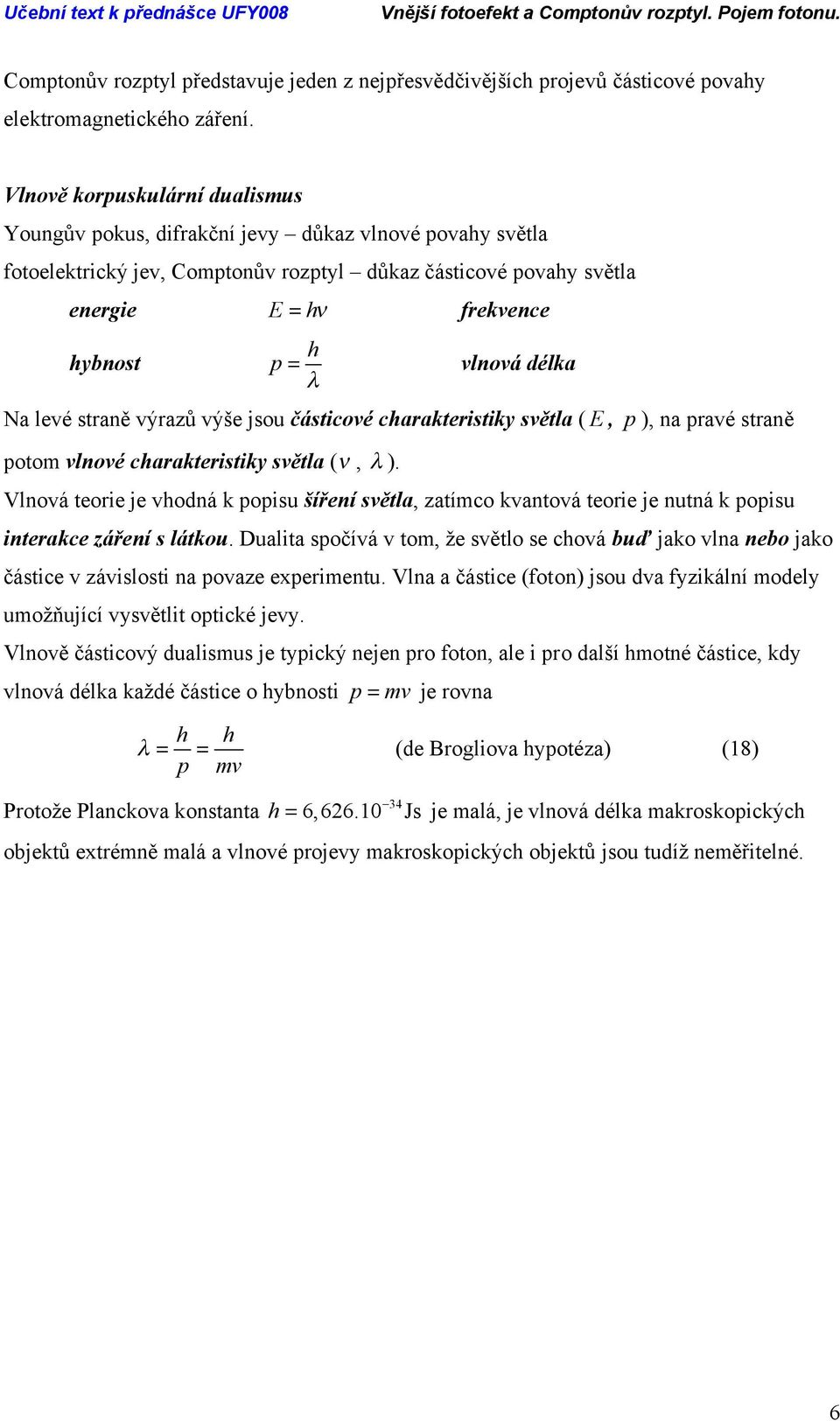 traně výrazů výše jou čátcové caraktertky větla ( E, p ), na pravé traně potom vlnové caraktertky větla (ν, λ ).