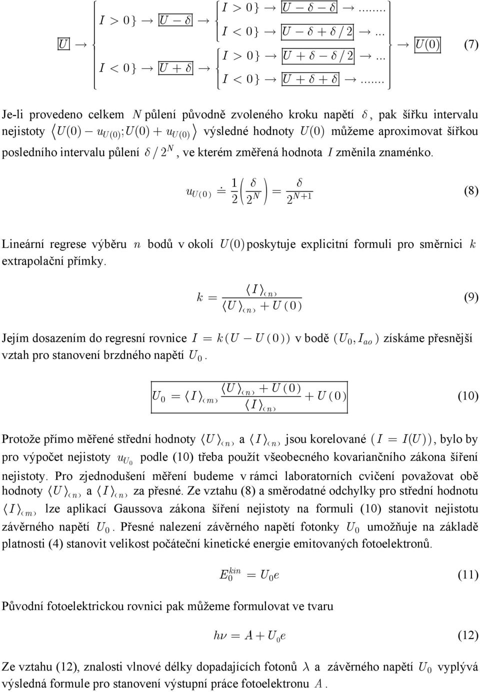 /2 N, ve kterém změřená hodnota změnila znaménko. 1 δ ( ( δ (8 2 2 2 u U N = N+ 1 Lineární regrese výběru n bodů v okolí U( poskytuje explicitní formuli pro směrnici extrapolační přímky.