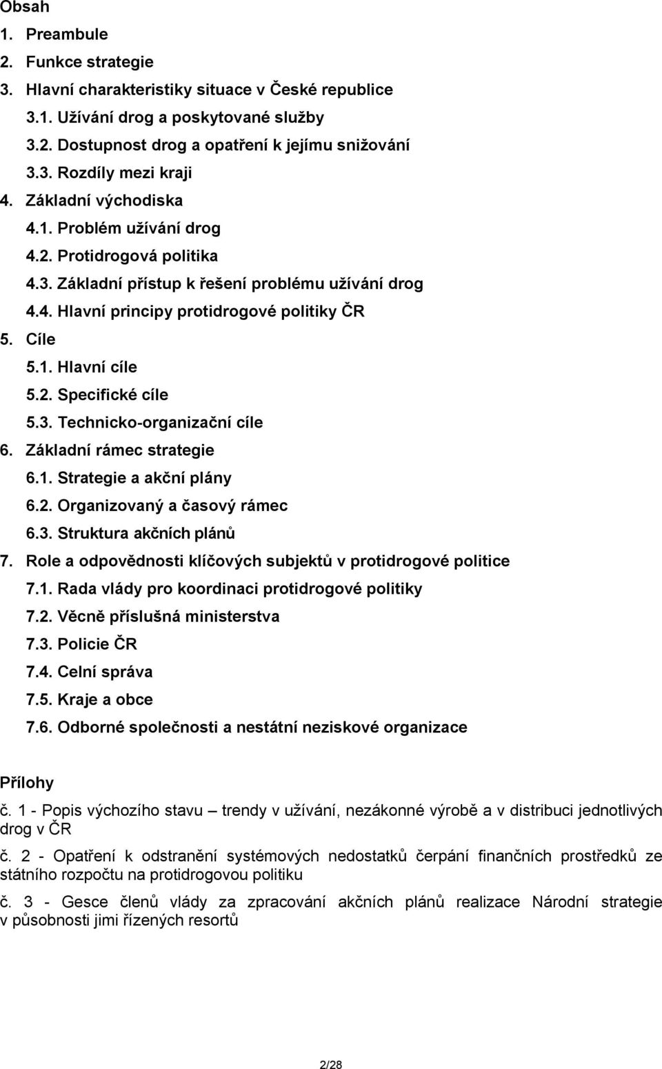 2. Specifické cíle 5.3. Technicko-organizační cíle 6. Základní rámec strategie 6.1. Strategie a akční plány 6.2. Organizovaný a časový rámec 6.3. Struktura akčních plánů 7.