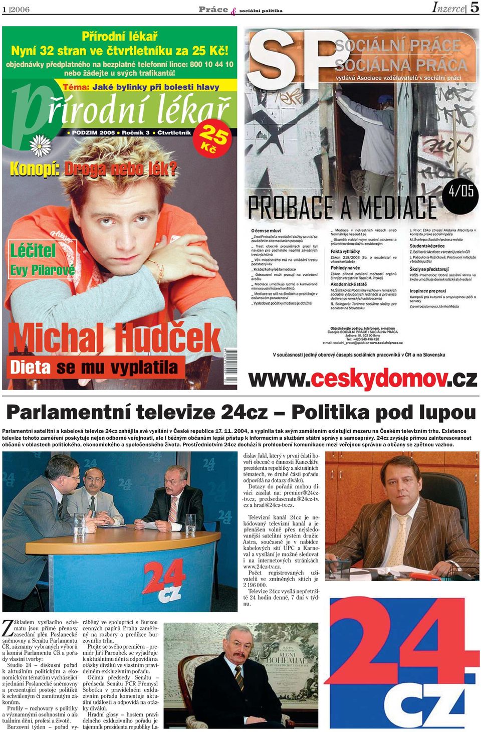 2004, a vyplnila tak svým zaměřením existující mezeru na Českém televizním trhu.