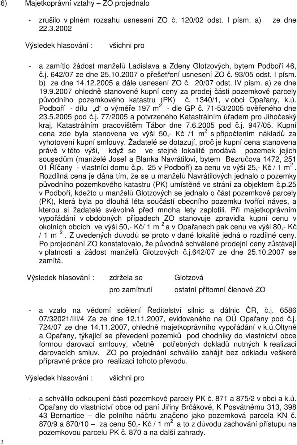 1340/1, v obci Opařany, k.ú. Podboří - dílu d o výměře 197 m 2 - dle GP č. 71-53/2005 ověřeného dne 23.5.2005 pod č.j.