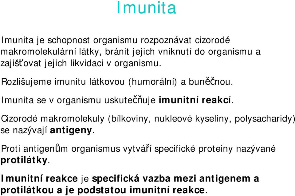 Cizorodé makromolekuly (bílkoviny, nukleové kyseliny, polysacharidy) se nazývají antigeny.