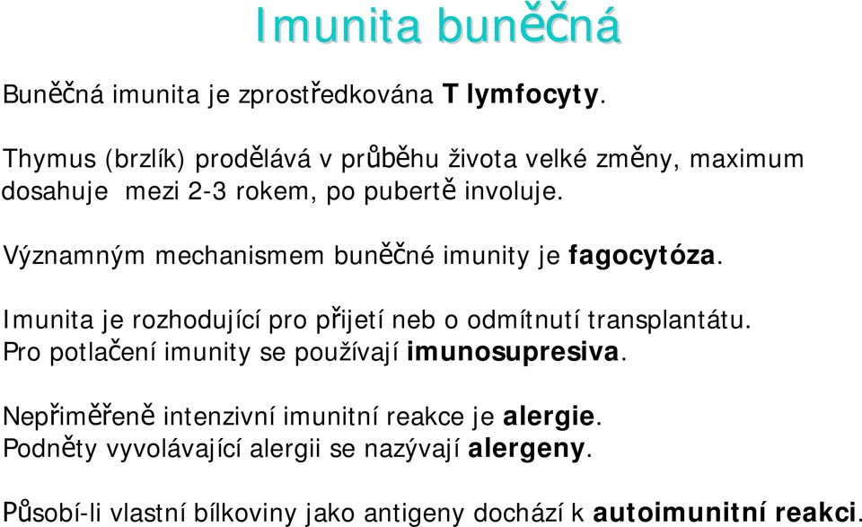 Významným mechanismem bun né imunity je fagocytóza. Imunita je rozhodující pro p ijetí neb o odmítnutí transplantátu.