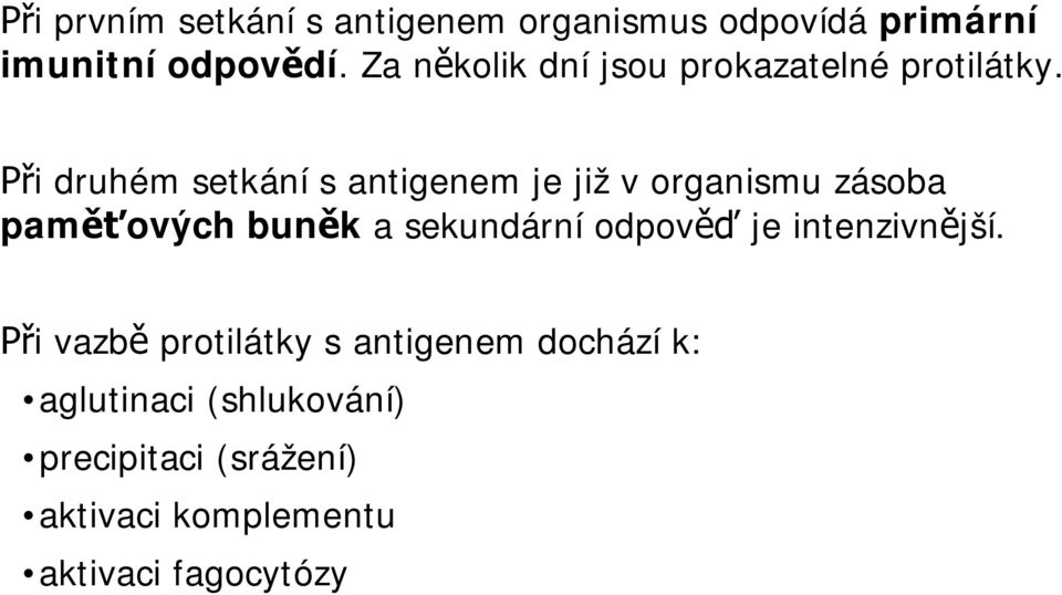 i druhém setkání s antigenem je již v organismu zásoba pam ových bun k a sekundární odpov