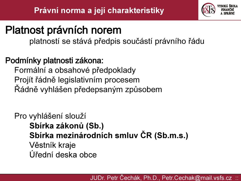 legislativním procesem Řádně vyhlášen předepsaným způsobem Pro vyhlášení slouží