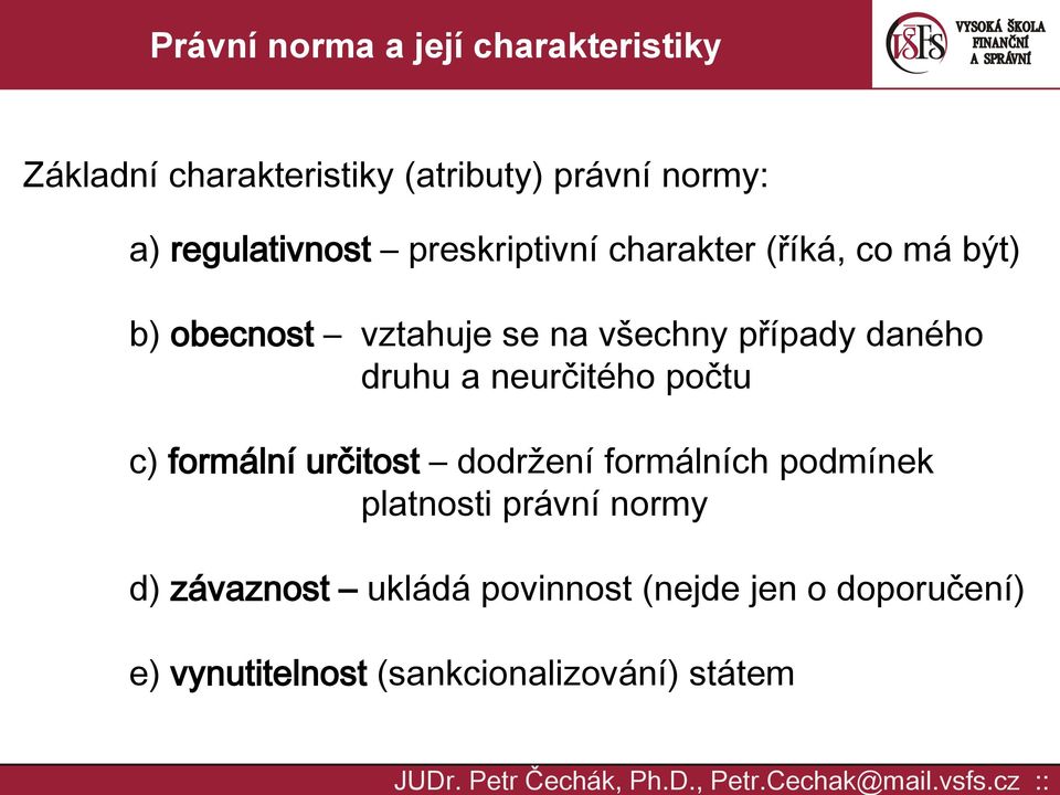 neurčitého počtu c) formální určitost dodržení formálních podmínek platnosti právní