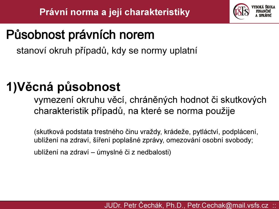 norma použije (skutková podstata trestného činu vraždy, krádeže, pytláctví, podplácení,