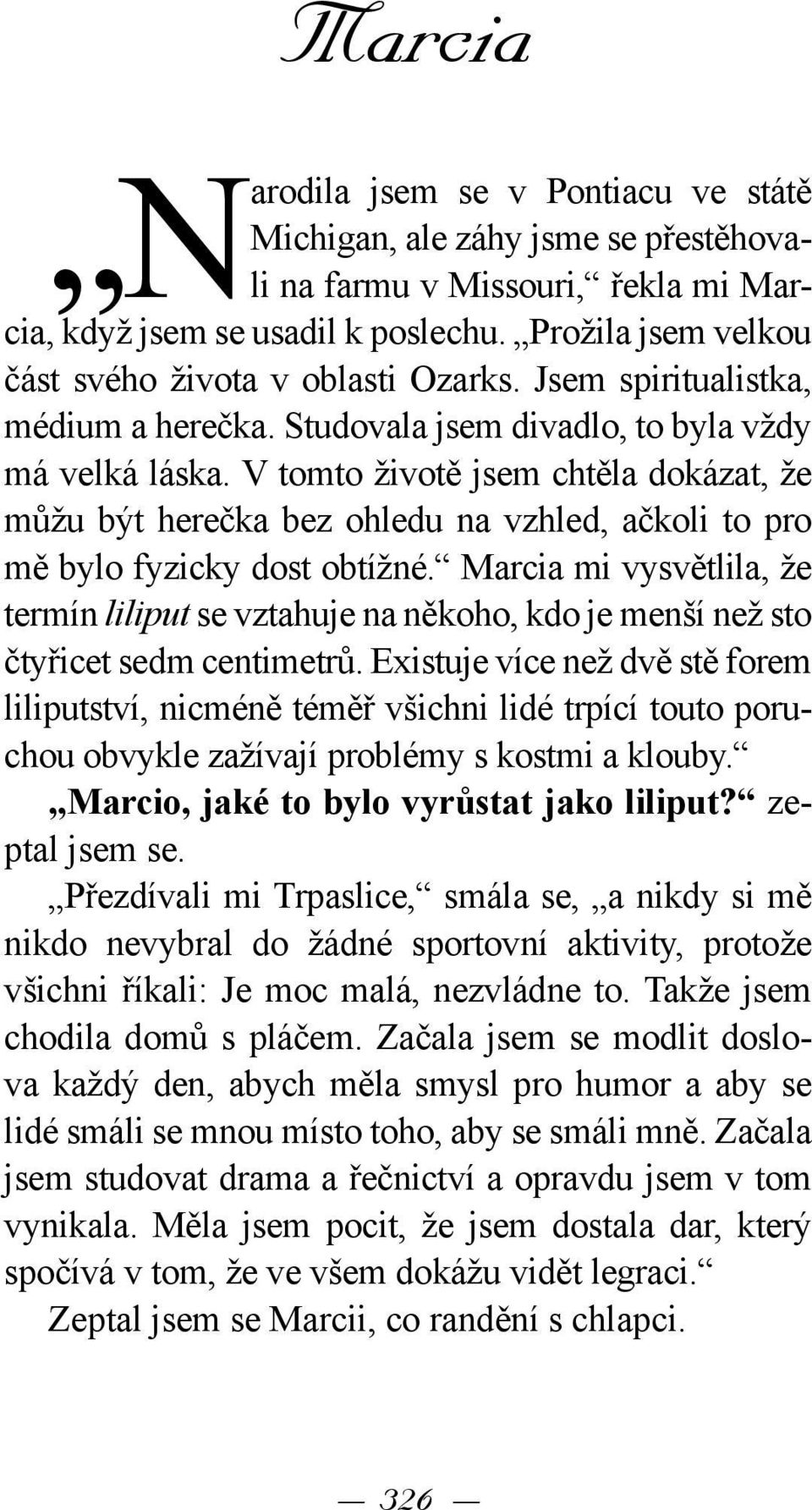 V tomto životě jsem chtěla dokázat, že můžu být herečka bez ohledu na vzhled, ačkoli to pro mě bylo fyzicky dost obtížné.