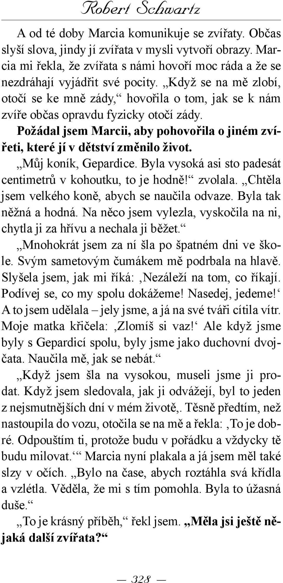 Můj koník, Gepardice. Byla vysoká asi sto padesát centimetrů v kohoutku, to je hodně! zvolala. Chtěla jsem velkého koně, abych se naučila odvaze. Byla tak něžná a hodná.