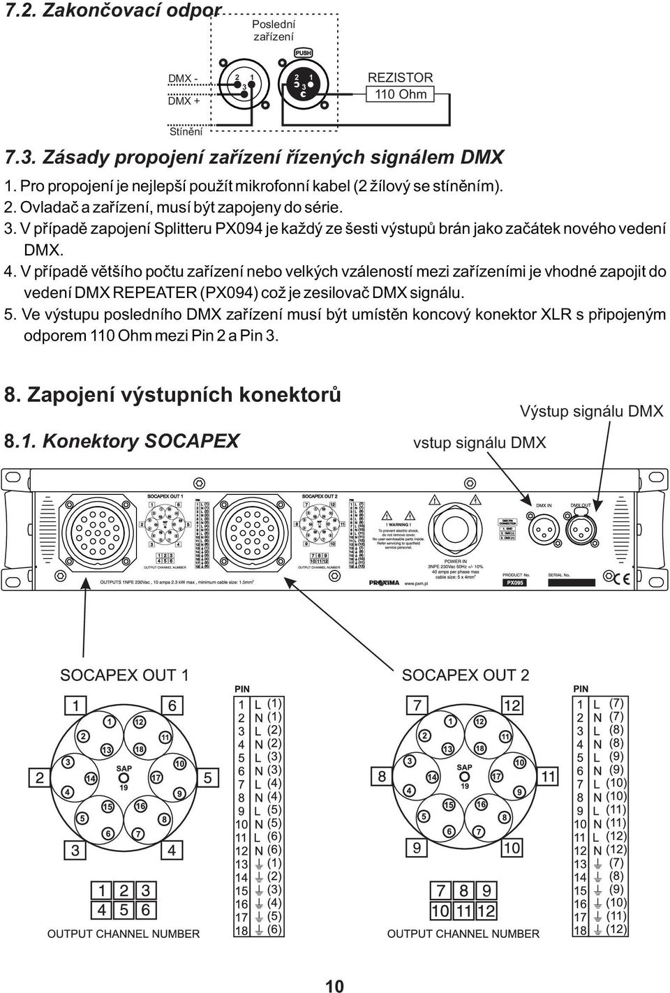 V případě zapojení Splitteru PX094 je každý ze šesti výstupů brán jako začátek nového vedení DMX. 4.