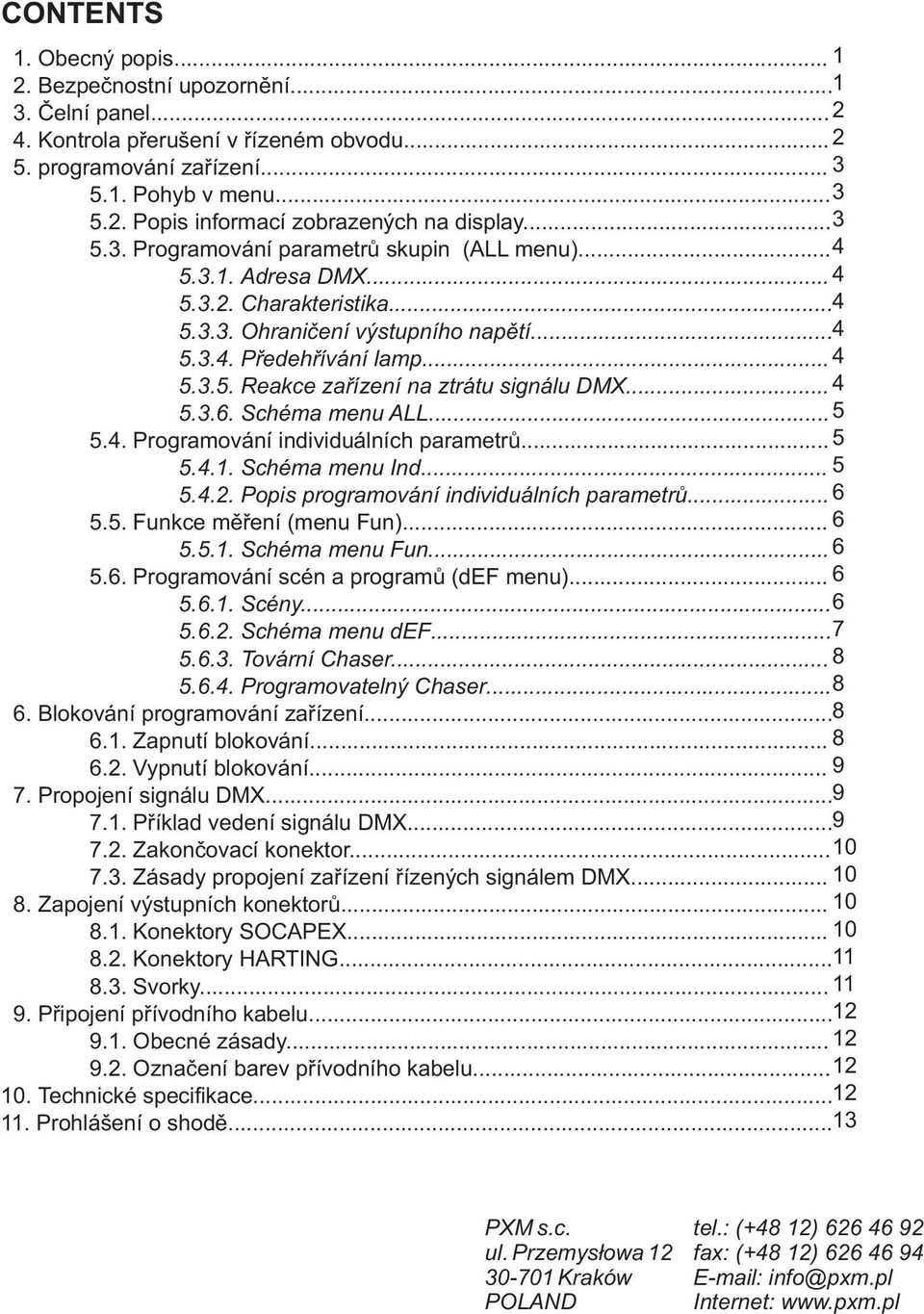 ..... 4 5.3.6. Schéma menu ALL... 5 5.4. Programování individuálních parametrů... 5 5.4.1. Schéma menu Ind 5 5.4.2. Popis programování individuálních parametrů. 6 5.5. Funkce měření (menu Fun)... 6 5.5.1. Schéma menu Fun.