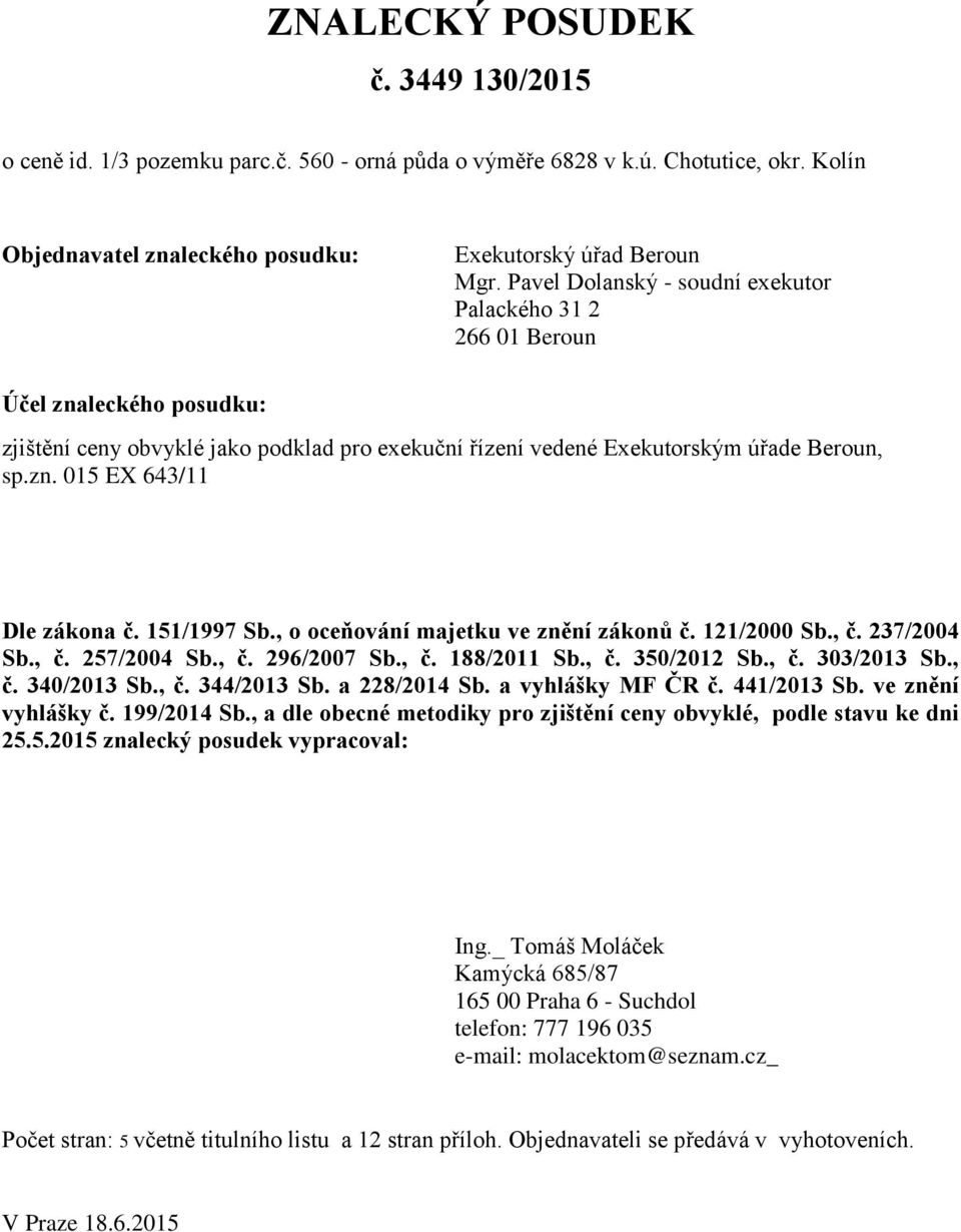 151/1997 Sb., o oceňování majetku ve znění zákonů č. 121/2000 Sb., č. 237/2004 Sb., č. 257/2004 Sb., č. 296/2007 Sb., č. 188/2011 Sb., č. 350/2012 Sb., č. 303/2013 Sb., č. 340/2013 Sb., č. 344/2013 Sb.