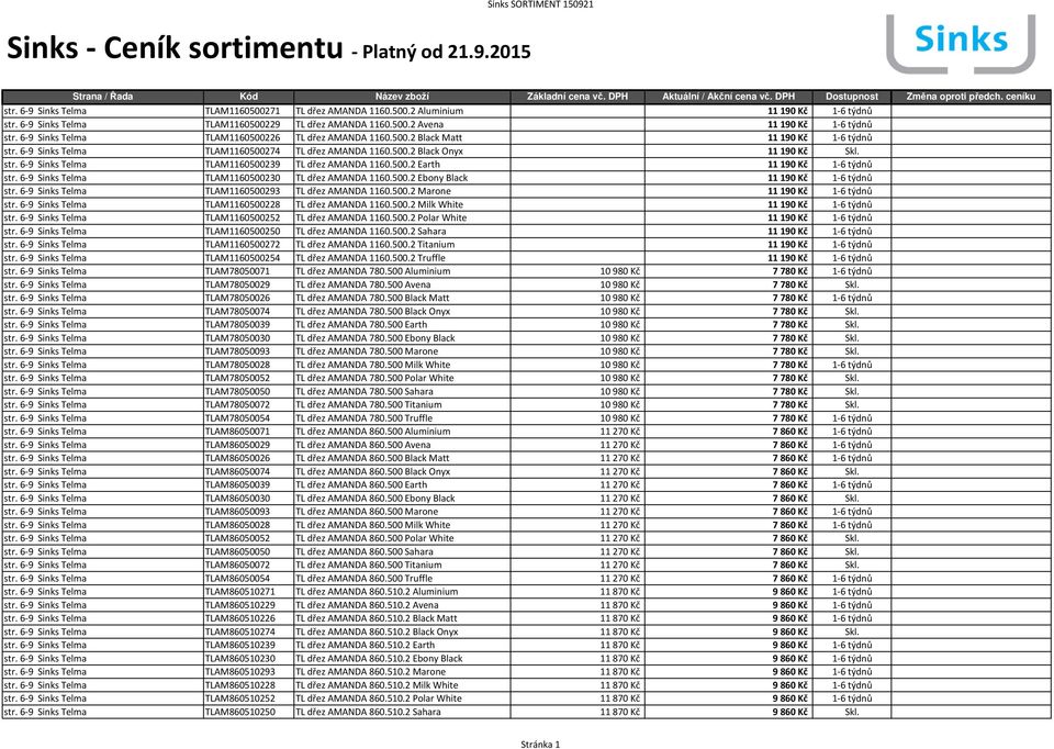 500.2 Earth 11190 Kč 1-6 týdnů str. 6-9 Sinks Telma TLAM1160500230 TL dřez AMANDA 1160.500.2 Ebony Black 11190 Kč 1-6 týdnů str. 6-9 Sinks Telma TLAM1160500293 TL dřez AMANDA 1160.500.2 Marone 11190 Kč 1-6 týdnů str.