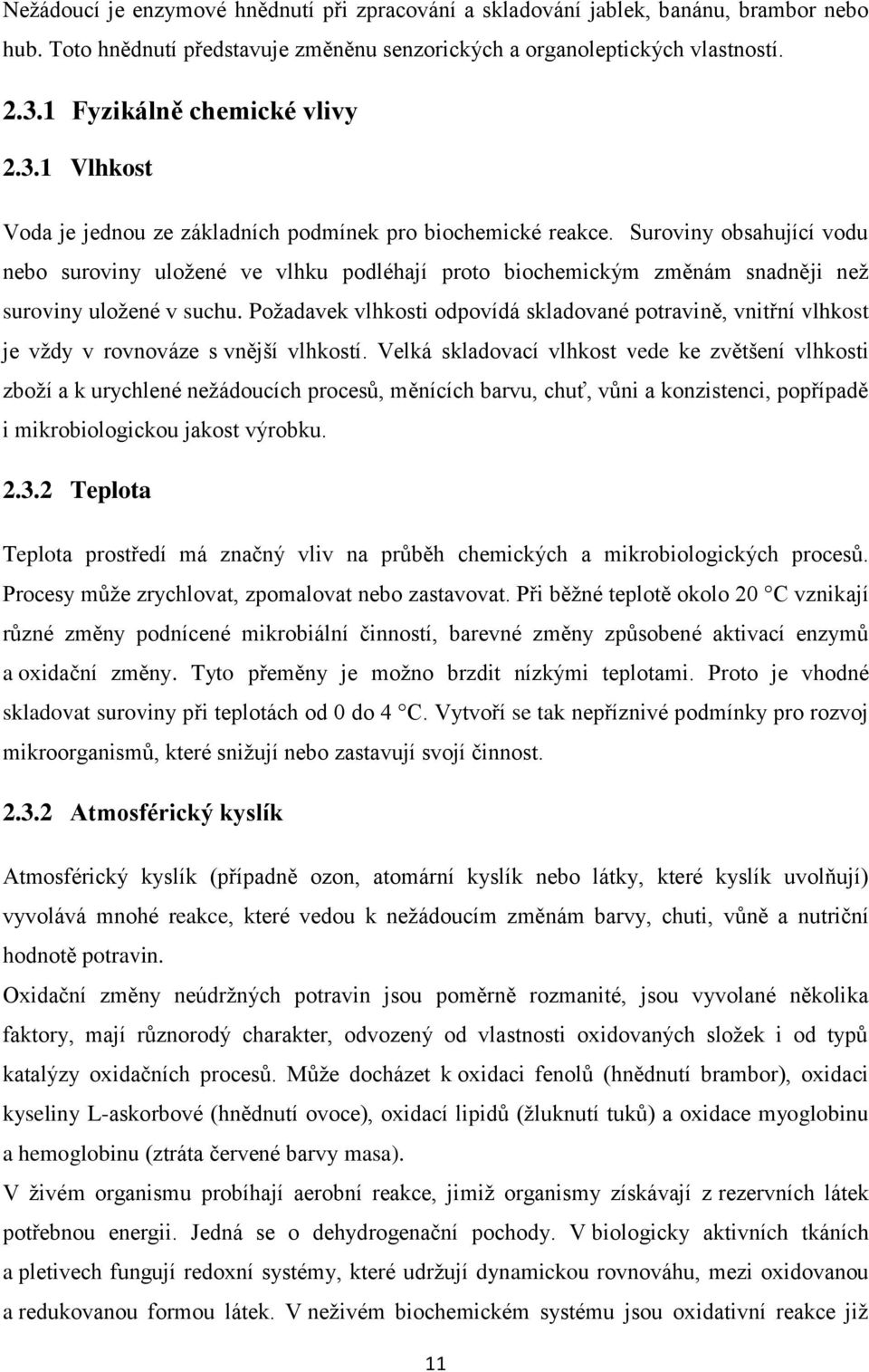 Suroviny obsahující vodu nebo suroviny uložené ve vlhku podléhají proto biochemickým změnám snadněji než suroviny uložené v suchu.