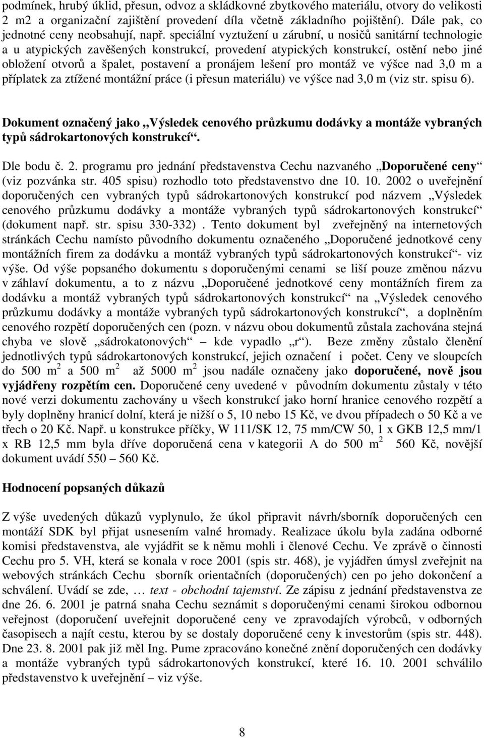 speciální vyztužení u zárubní, u nosičů sanitární technologie a u atypických zavěšených konstrukcí, provedení atypických konstrukcí, ostění nebo jiné obložení otvorů a špalet, postavení a pronájem