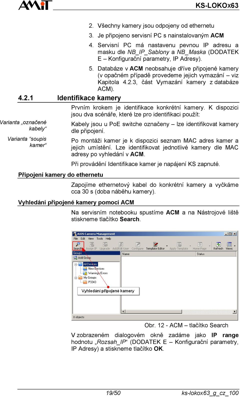 Databáze v ACM neobsahuje dříve připojené kamery (v opačném případě provedeme jejich vymazání viz Kapitola 4.2.