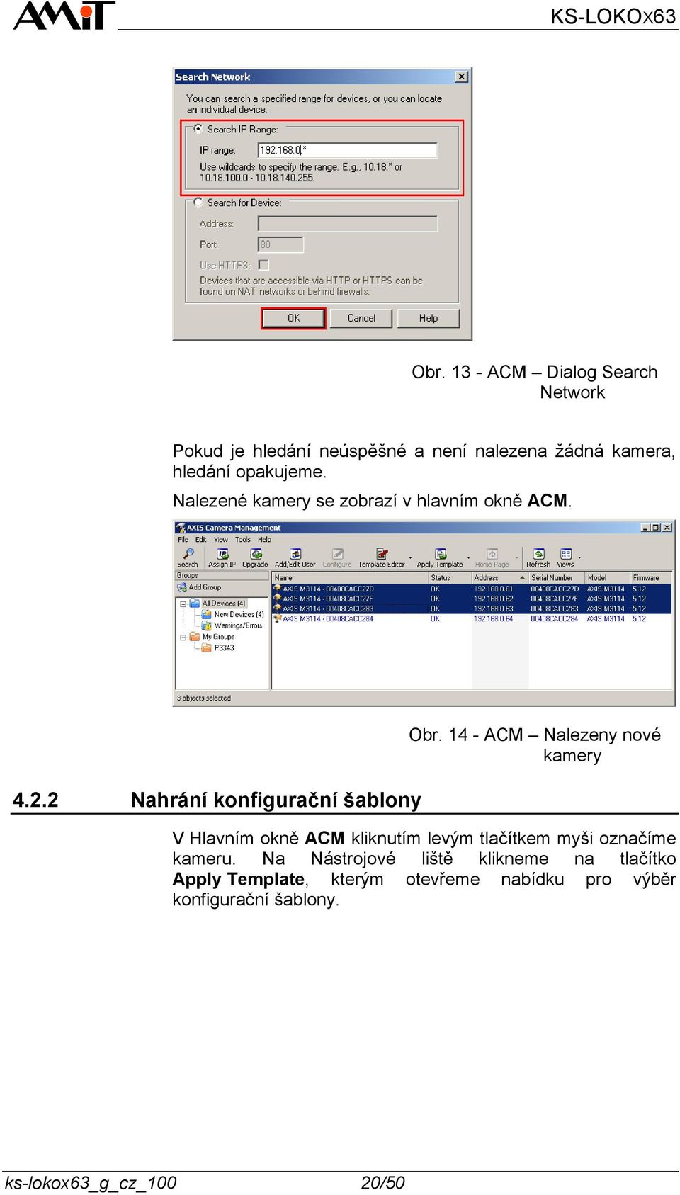 14 - ACM Nalezeny nové kamery V Hlavním okně ACM kliknutím levým tlačítkem myši označíme kameru.