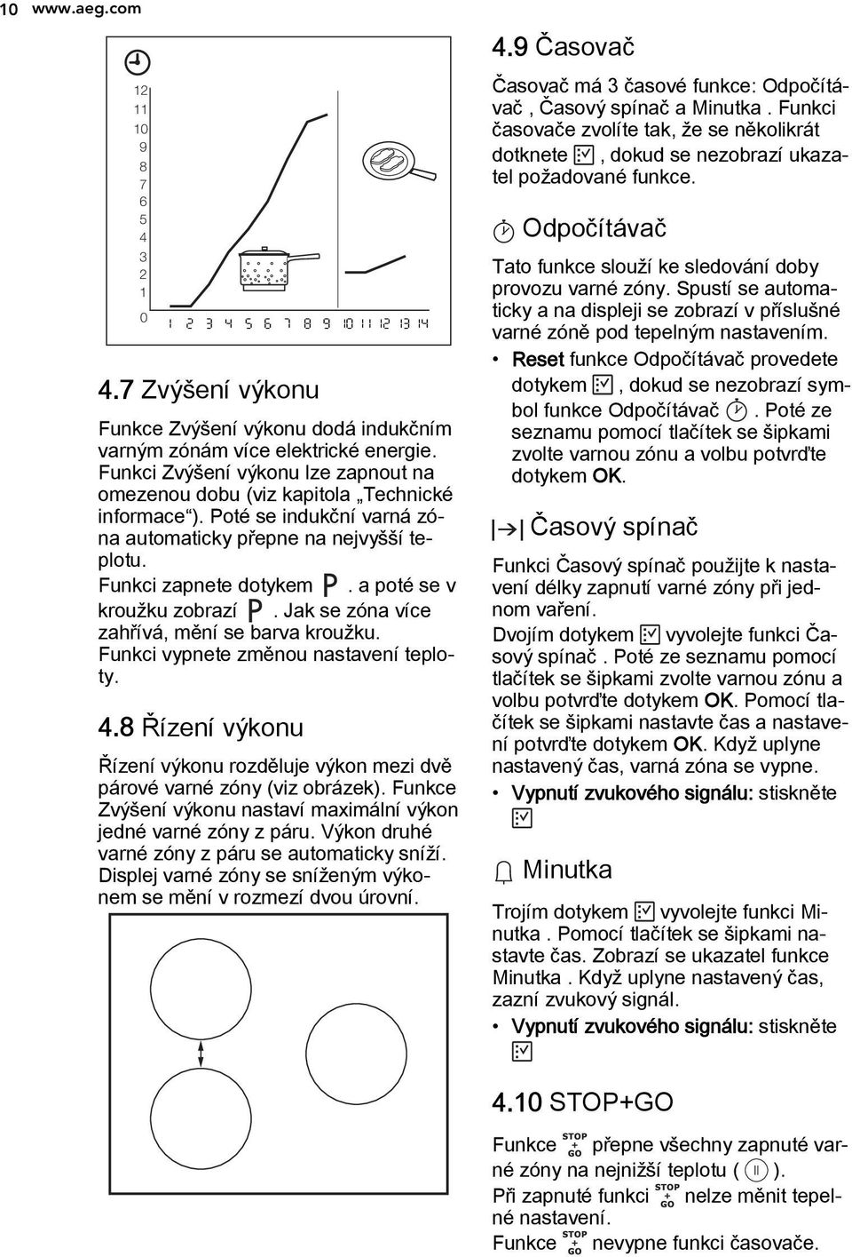 a poté se v kroužku zobrazí. Jak se zóna více zahřívá, mění se barva kroužku. Funkci vypnete změnou nastavení teploty. 4.