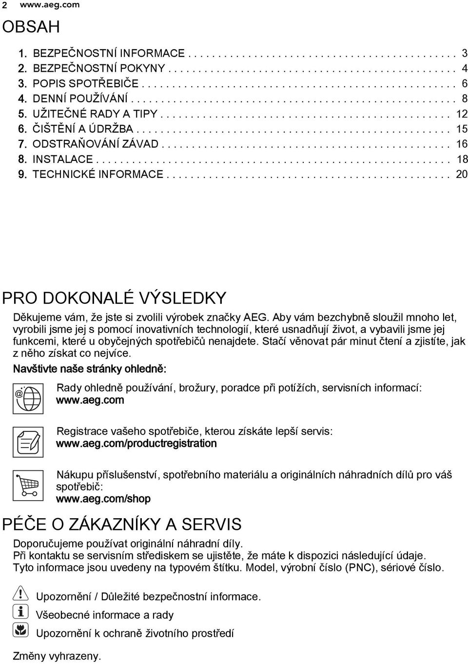 ODSTRAŇOVÁNÍ ZÁVAD................................................ 16 8. INSTALACE........................................................... 18 9. TECHNICKÉ INFORMACE.