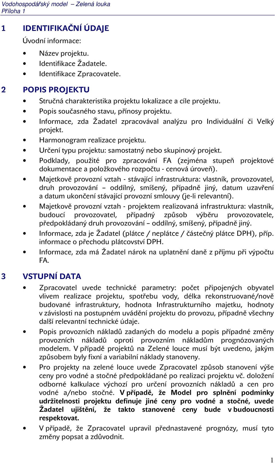 Určení typu projektu: samostatný nebo skupinový projekt. Podklady, použité pro zpracování FA (zejména stupeň projektové dokumentace a položkového rozpočtu - cenová úroveň).