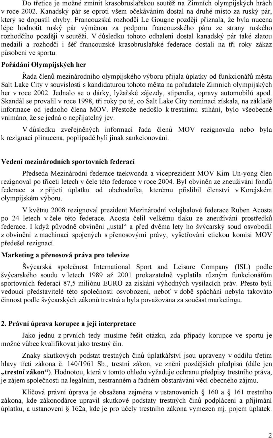 V důsledku tohoto odhalení dostal kanadský pár také zlatou medaili a rozhodčí i šéf francouzské krasobruslařské federace dostali na tři roky zákaz působení ve sportu.