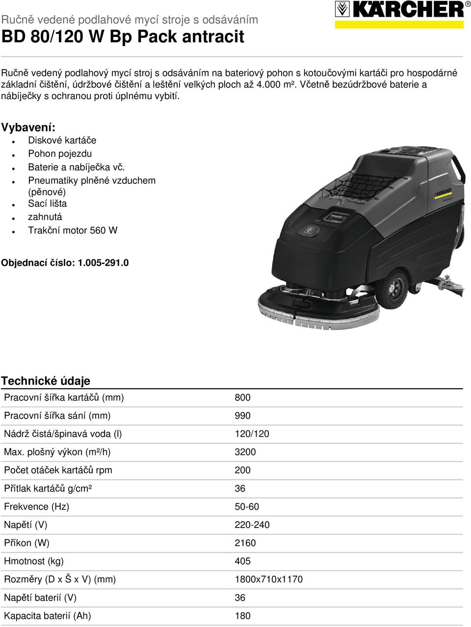 Pneumatiky plněné vzduchem (pěnové) Sací lišta zahnutá Trakční motor 560 W Objednací číslo: 1.005-291.