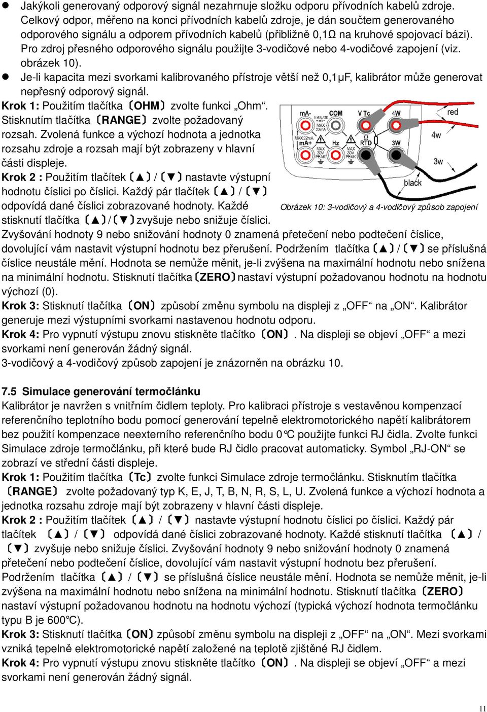 Pro zdroj přesného odporového signálu použijte 3-vodičové nebo 4-vodičové zapojení (viz. obrázek 10).