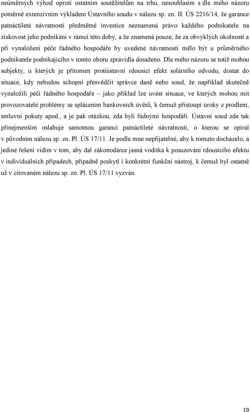 při vynaložení péče řádného hospodáře by uvedené návratnosti mělo být u průměrného podnikatele podnikajícího v tomto oboru zpravidla dosaženo.