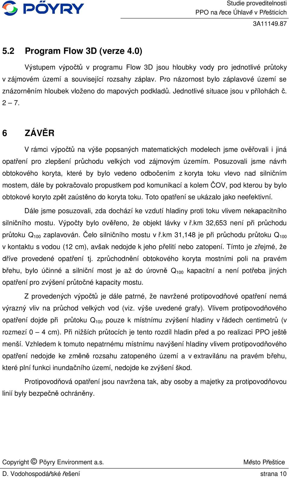 6 ZÁV R V rámci výpo na výše popsaných matematických modelech jsme ov ovali i jiná opat ení pro zlepšení pr chodu velkých vod zájmovým územím.