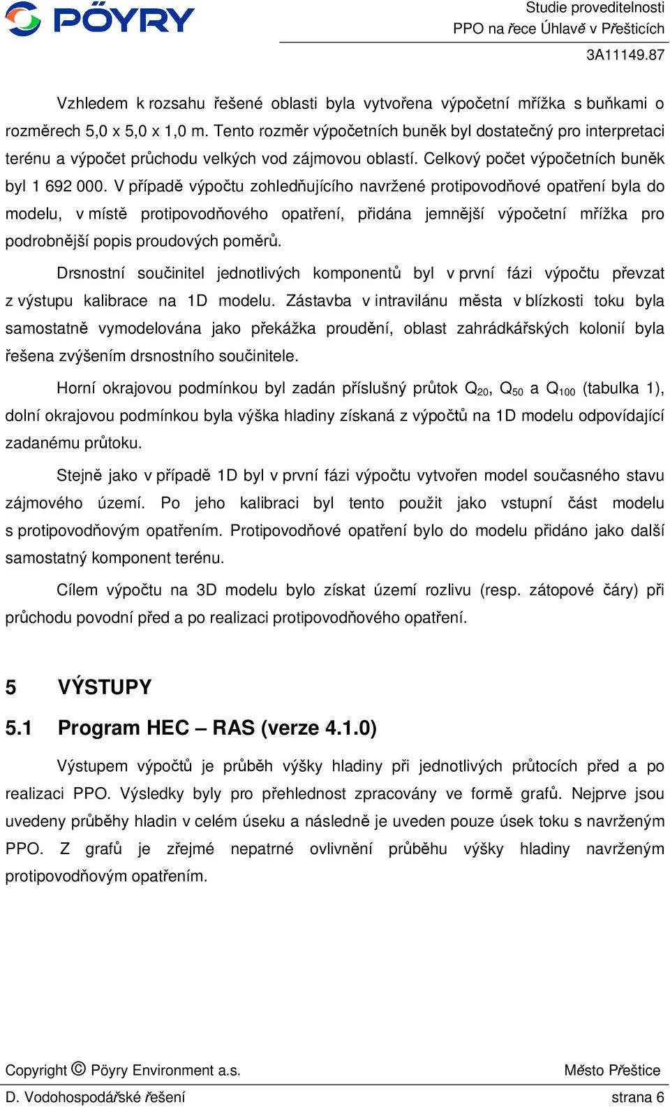 V p ípad výpo tu zohled ujícího navržené protipovod ové opat ení byla do modelu, v míst protipovod ového opat ení, p idána jemn jší výpo etní m ížka pro podrobn jší popis proudových pom.