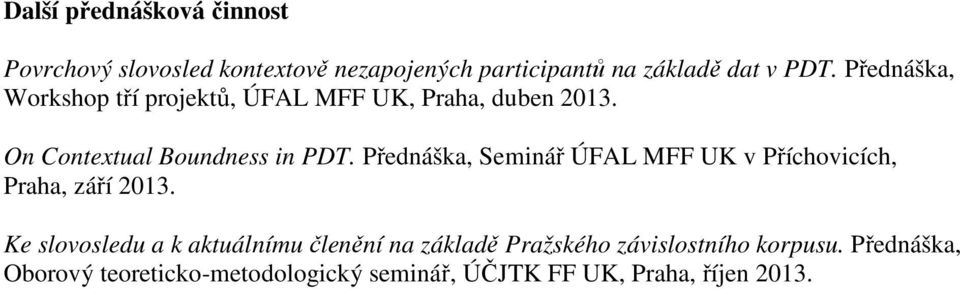 Přednáška, Seminář ÚFAL MFF UK v Příchovicích, Praha, září 2013.