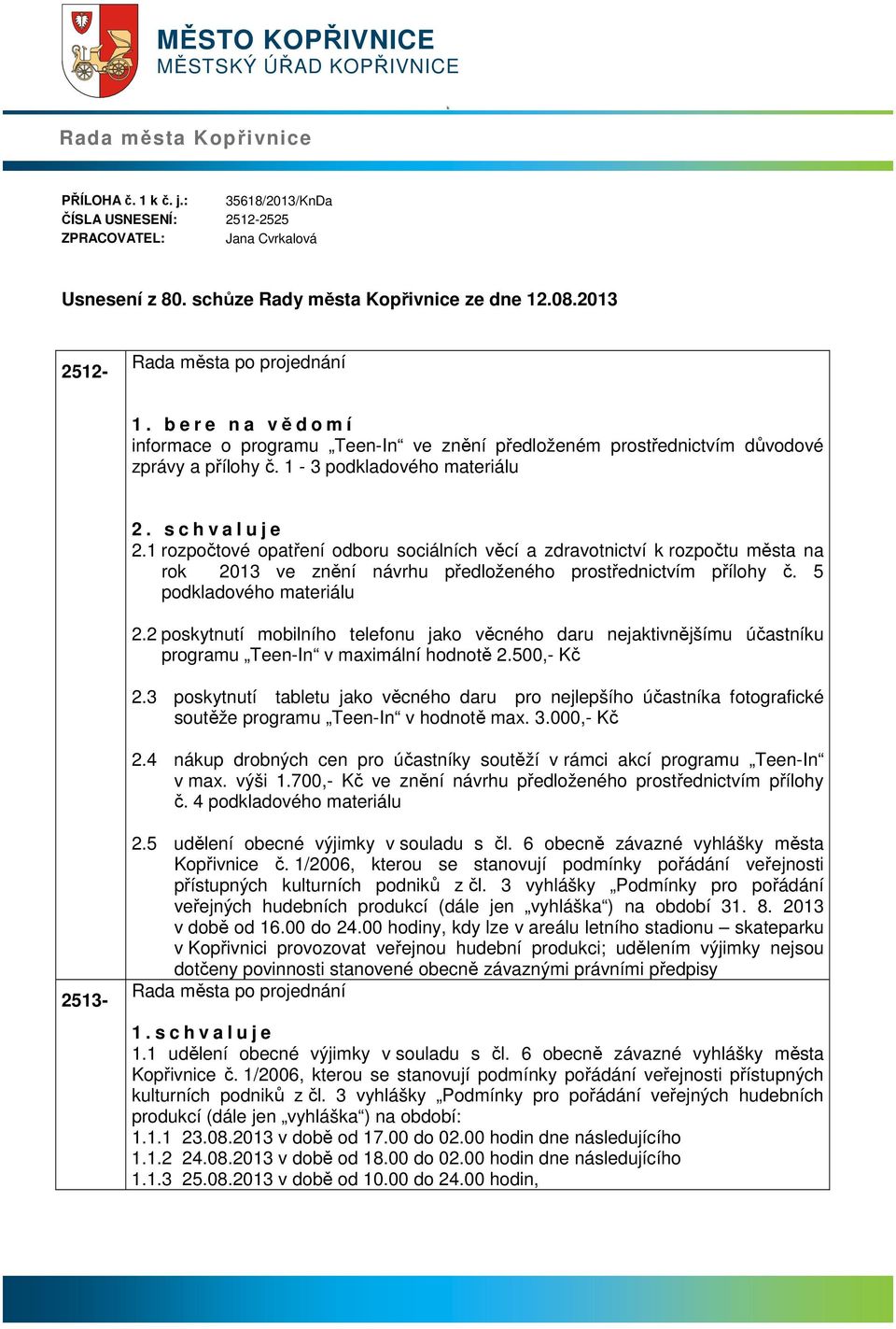 1 rozpočtové optření odboru sociálních věcí zdrvotnictví k rozpočtu měst n rok 2013 ve znění návrhu předloženého prostřednictvím přílohy č. 5 2.