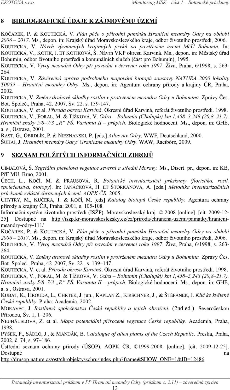 Návrh VKP okresu Karviná. Ms., depon. in: Městský úřad Bohumín, odbor životního prostředí a komunálních služeb (část pro Bohumín), 1995. KOUTECKÁ, V.