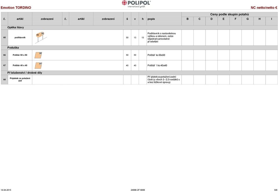 50x50 67 Poltár 40 x 40 40 40 Poltář 1 ks 40x40 Přísluenstí / drobné díly 68 Příplatek