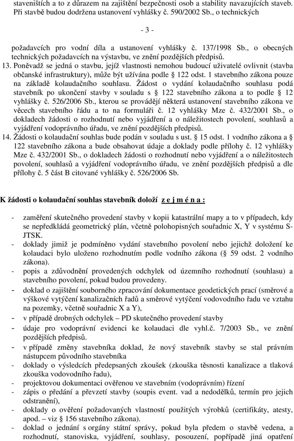 /1998 Sb., o obecných technických požadavcích na výstavbu, ve znění pozdějších předpisů. 13.