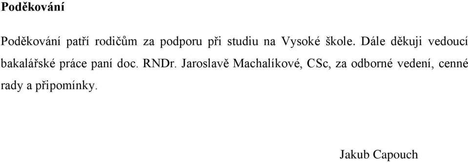 Dále děkuji vedoucí bakalářské práce paní doc. RNDr.