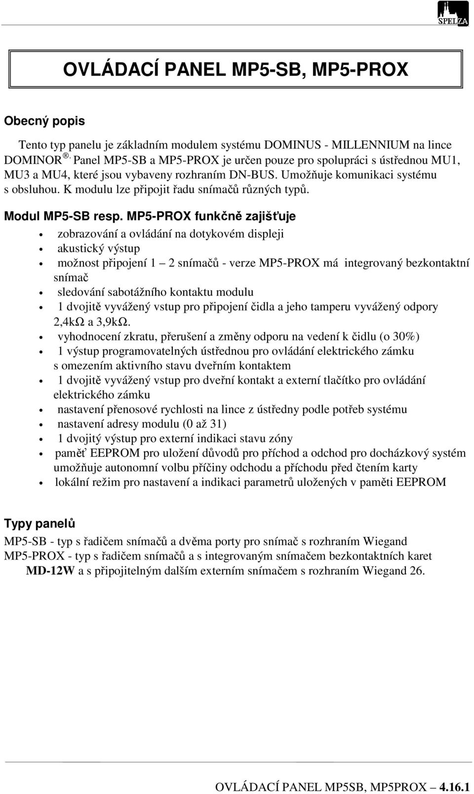 K modulu lze připojit řadu snímačů různých typů. Modul MP5-SB resp.