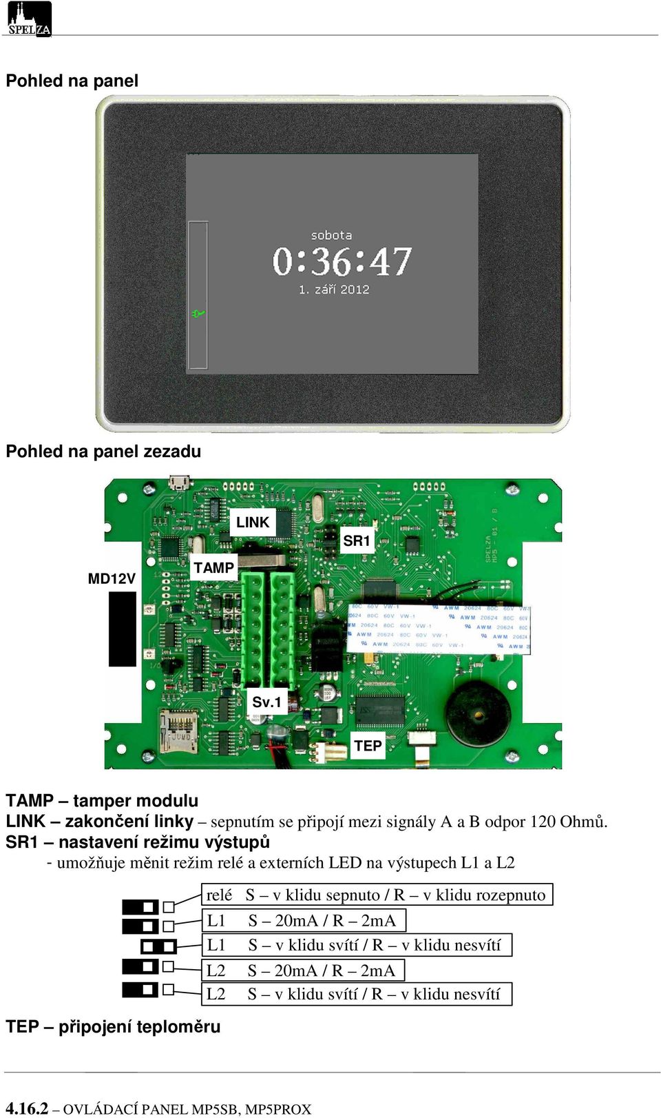 SR1 nastavení režimu výstupů - umožňuje měnit režim relé a externích LED na výstupech L1 a L2 relé L1 L1 L2 L2 S v