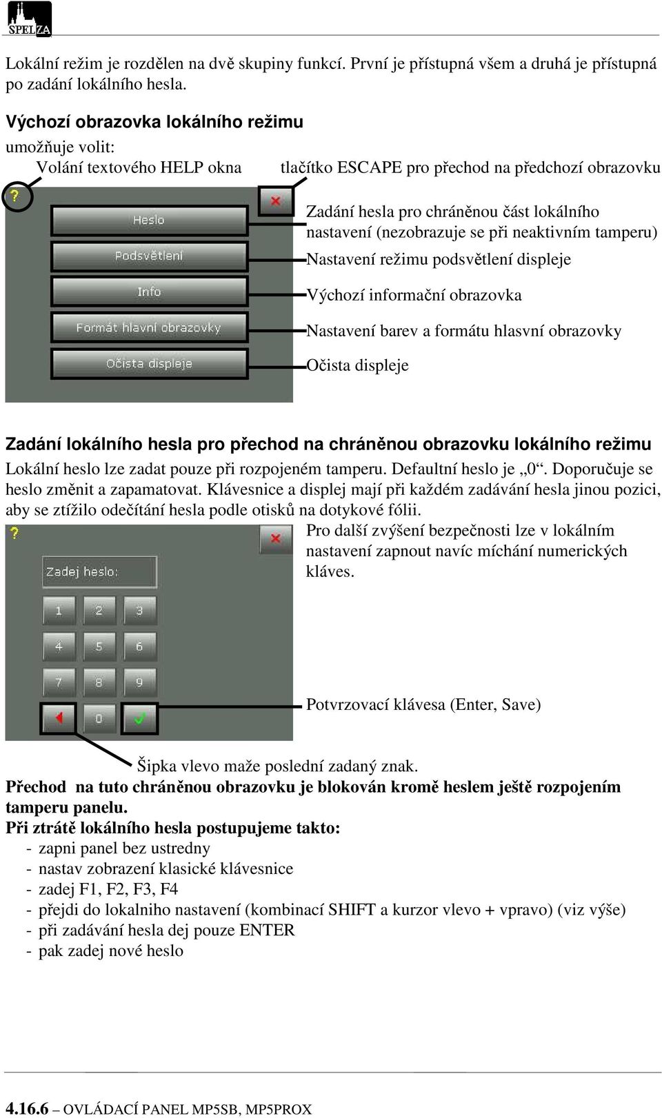 při neaktivním tamperu) Nastavení režimu podsvětlení displeje Výchozí informační obrazovka Nastavení barev a formátu hlasvní obrazovky Očista displeje Zadání lokálního hesla pro přechod na chráněnou