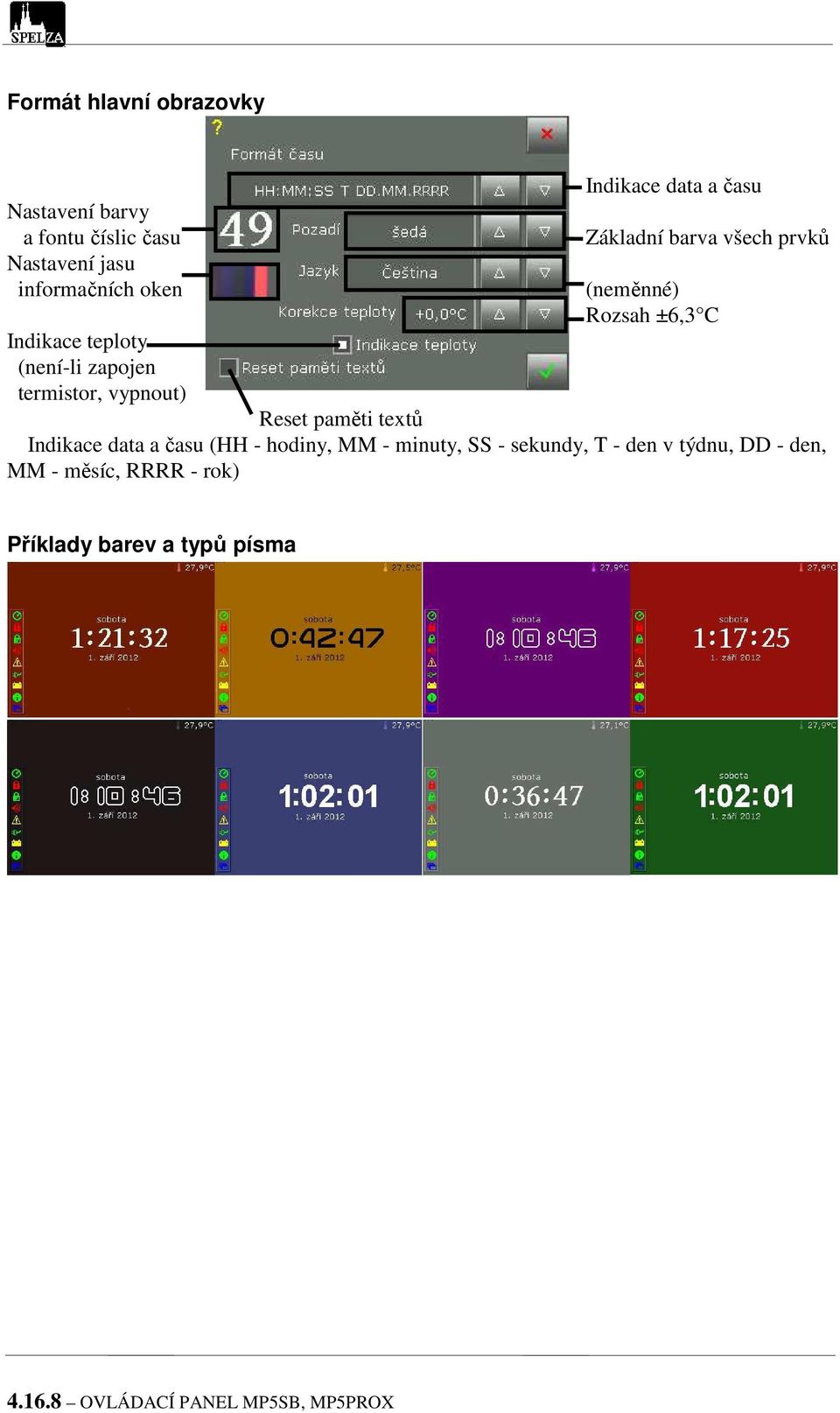 Rozsah ±6,3 C Reset paměti textů Indikace data a času (HH - hodiny, MM - minuty, SS - sekundy, T - den