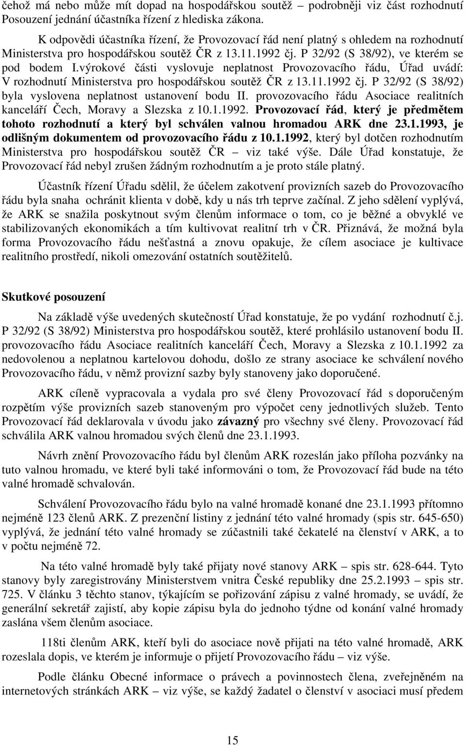 výrokové části vyslovuje neplatnost Provozovacího řádu, Úřad uvádí: V rozhodnutí Ministerstva pro hospodářskou soutěž ČR z 13.11.1992 čj.