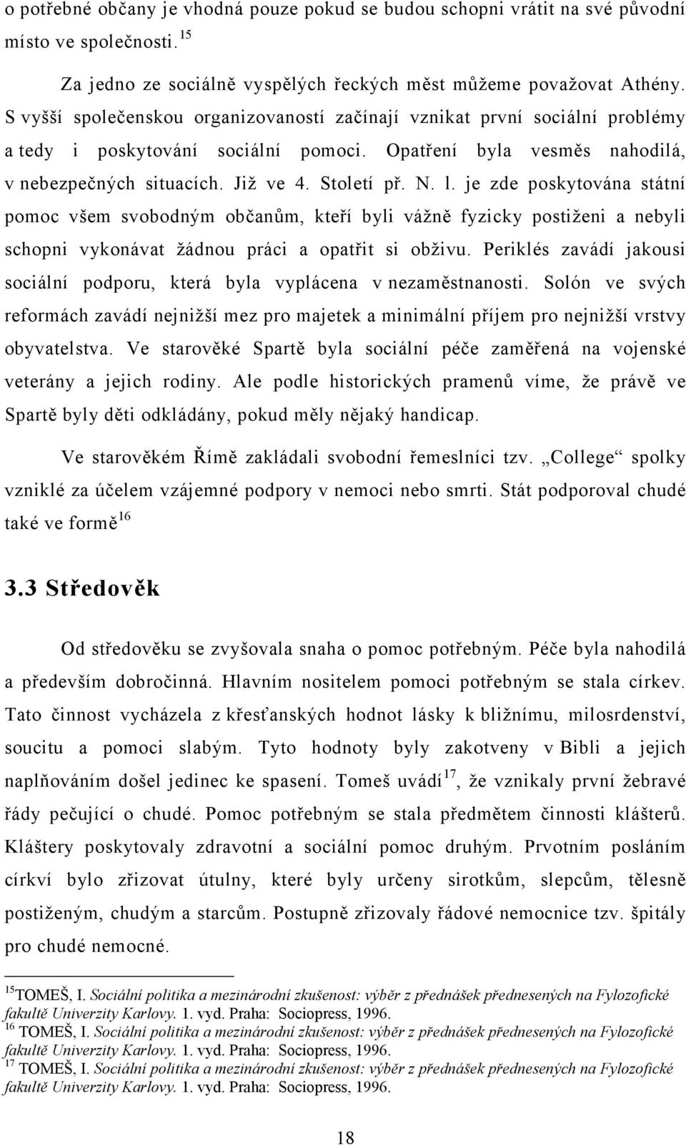 je zde poskytována státní pomoc všem svobodným občanům, kteří byli vážně fyzicky postiženi a nebyli schopni vykonávat žádnou práci a opatřit si obživu.