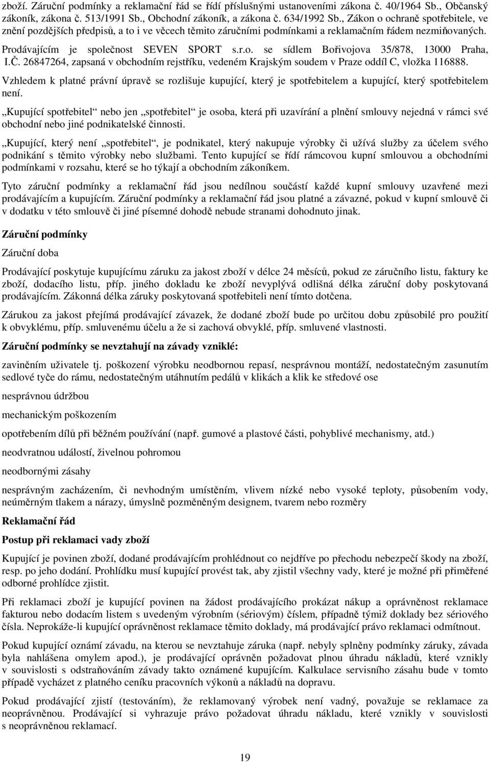 Č. 26847264, zapsaná v obchodním rejstříku, vedeném Krajským soudem v Praze oddíl C, vložka 116888.