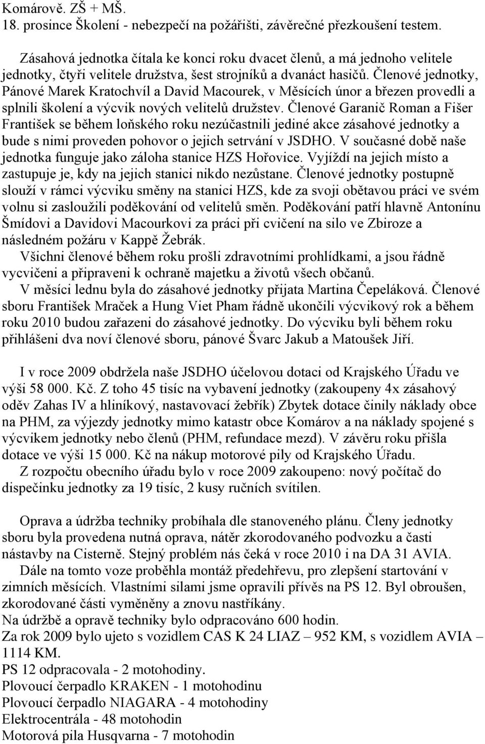 Členové jednotky, Pánové Marek Kratochvíl a David Macourek, v Měsících únor a březen provedli a splnili školení a výcvik nových velitelů druţstev.