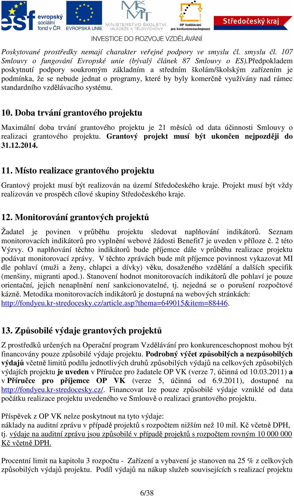 vzdělávacího systému. 10. Doba trvání grantového projektu Maximální doba trvání grantového projektu je 21 měsíců od data účinnosti Smlouvy o realizaci grantového projektu.